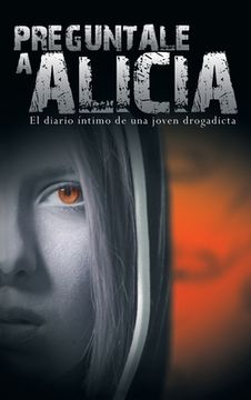 portada Preguntale a Alicia: El Diario Intimo de una Joven Drogadicta (in Spanish)