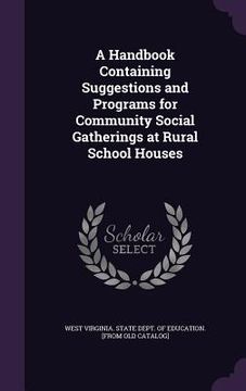 portada A Handbook Containing Suggestions and Programs for Community Social Gatherings at Rural School Houses (in English)