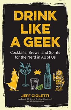 portada Drink Like a Geek: Cocktails, Brews, and Spirits for the Nerd in all of us (en Inglés)