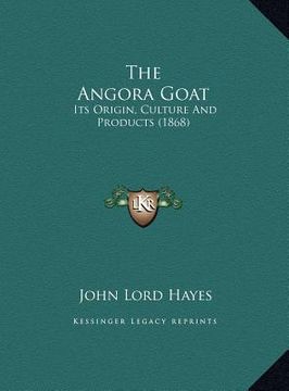 portada the angora goat: its origin, culture and products (1868) (en Inglés)