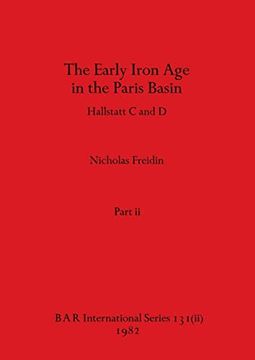 portada The Early Iron age in the Paris Basin, Part ii: Hallstatt c and d (Bar International) (in English)