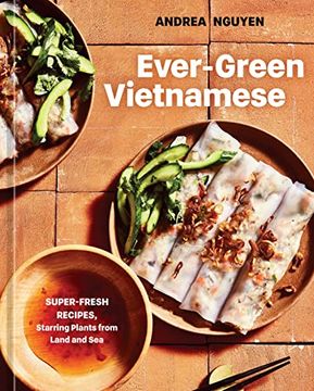 portada Ever-Green Vietnamese: Super-Fresh Recipes, Starring Plants From Land and sea [a Plant-Based Cookbook] (en Inglés)