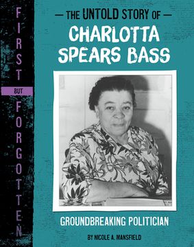 portada The Untold Story of Charlotta Spears Bass: Groundbreaking Politician (en Inglés)