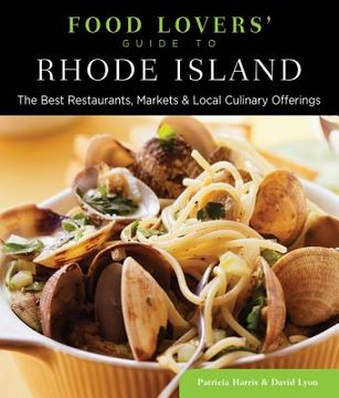 portada food lovers' guide to rhode island: the best restaurants, markets & local culinary offerings (en Inglés)