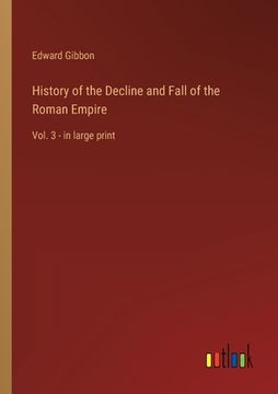 portada History of the Decline and Fall of the Roman Empire: Vol. 3 - in large print (in English)