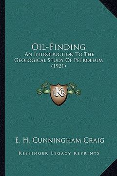 portada oil-finding: an introduction to the geological study of petroleum (1921) an introduction to the geological study of petroleum (1921