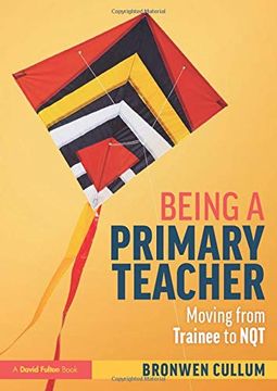 portada Being a Primary Teacher: Moving From Trainee to nqt (en Inglés)
