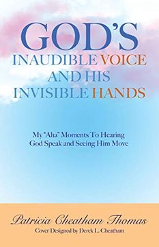 portada God'S Inaudible Voice and his Invisible Hands: My "Aha" Moments to Hearing god Speak and Seeing him Move (en Inglés)