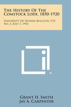 portada The History of the Comstock Lode, 1850-1920: University of Nevada Bulletin, V37, No. 3, July 1, 1943