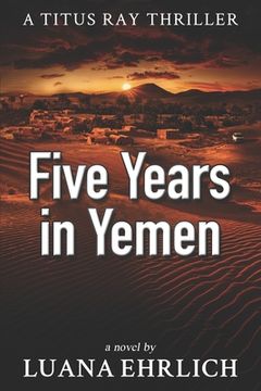 portada Five Years in Yemen: A Titus Ray Thriller (en Inglés)
