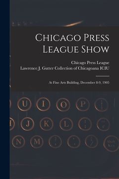 portada Chicago Press League Show: at Fine Arts Building, December 8-9, 1905