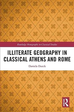 portada Illiterate Geography in Classical Athens and Rome (Routledge Monographs in Classical Studies) 