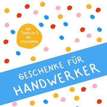 portada Geschenke für Handwerker: Buch zum Eintragen, als Geschenk und statt Karte zu Geburtstag, Weihnachten (Geschenkidee für Handwerker) (in German)
