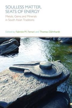portada Soulless Matter, Seats of Energy: Metals, Gems and Minerals in South Asian Religions and Culture