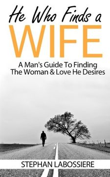 portada He Who Finds A Wife: A Man's Guide To Finding The Woman & Love He Desires (en Inglés)