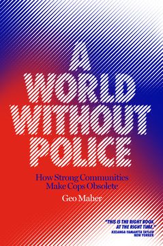 portada A World Without Police: How Strong Communities Make Cops Obsolete (en Inglés)