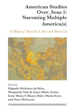 portada American Studies Over_Seas 1: Narrating Multiple America(s): In Honor of Teresa F. A. Alves and Teresa Cid (in English)