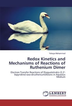 portada Redox Kinetics and Mechanisms of Reactions of Ruthenium Dimer: Electron Transfer Reactions of Diaquotetrakis (2,2'-bipyridine)-oxo-diruthenium(III)ions in Aqueous Medium