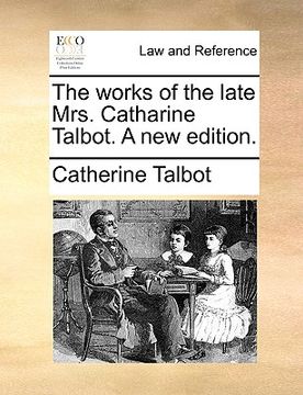 portada the works of the late mrs. catharine talbot. a new edition. (en Inglés)