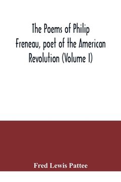 portada The poems of Philip Freneau, poet of the American revolution (Volume I) (en Inglés)