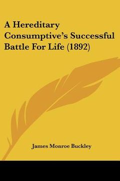 portada a hereditary consumptive's successful battle for life (1892) (en Inglés)