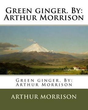 portada Green ginger. By: Arthur Morrison (en Inglés)