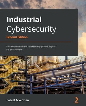 portada Industrial Cybersecurity: Efficiently Monitor the Cybersecurity Posture of Your ics Environment, 2nd Edition (en Inglés)