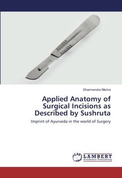 portada Applied Anatomy of Surgical Incisions as Described by Sushruta: Imprint of Ayurveda in the world of Surgery