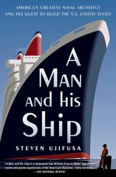 portada A Man and His Ship: America's Greatest Naval Architect and His Quest to Build the S.S. United States (en Inglés)