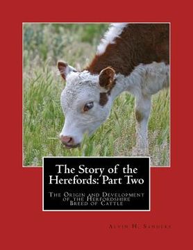 portada The Story of the Herefords: Part Two: The Origin and Development of the Herfordshire Breed of Cattle (en Inglés)