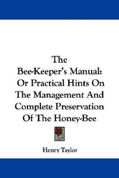portada the bee-keeper's manual: or practical hints on the management and complete preservation of the honey-bee (in English)