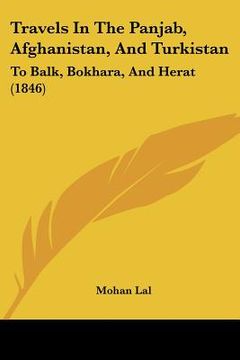 portada travels in the panjab, afghanistan, and turkistan: to balk, bokhara, and herat (1846) (en Inglés)
