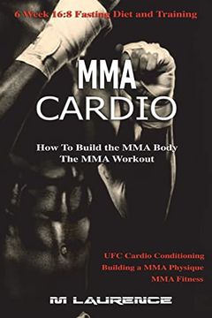 portada Mma Cardio: 6 Week 16: 8 Fasting Diet and Training, ufc Cardio Conditioning, mma Fitness, how to Build the mma Body, Building a mma Physique, the mma Workout (in English)
