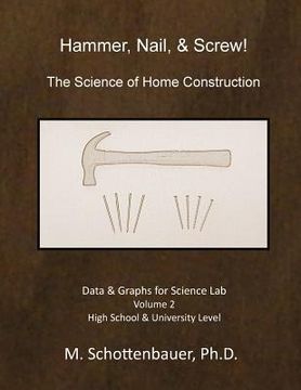 portada Hammer, Nail, & Screw: The Science of Home Construction: Data & Graphs for Science Lab: Volume 2 (in English)