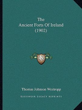 portada the ancient forts of ireland (1902) (en Inglés)