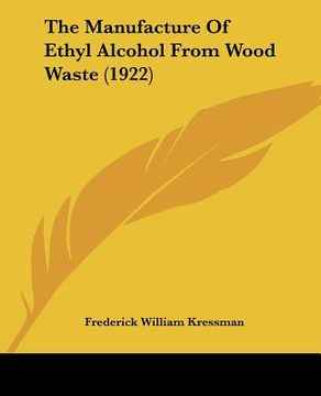 portada the manufacture of ethyl alcohol from wood waste (1922) (en Inglés)