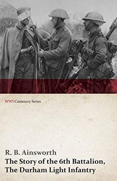 portada The Story of the 6th Battalion, the Durham Light Infantry (Wwi Centenary Series) (in English)