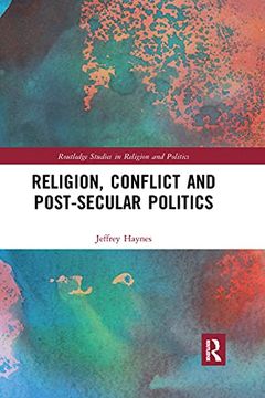 portada Religion, Conflict and Post-Secular Politics (Routledge Studies in Religion and Politics) (en Inglés)