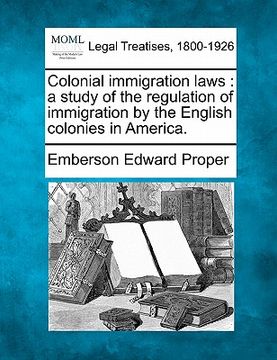 portada colonial immigration laws: a study of the regulation of immigration by the english colonies in america. (en Inglés)