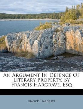 portada an argument in defence of literary property. by francis hargrave, esq (en Inglés)