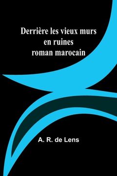portada Derrière les vieux murs en ruines: roman marocain (en Francés)