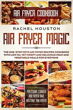 portada Air Fryer Cookbook: Air Fryer Magic - the One-Stop Keto air Fryer Recipes Cookbook With low oil yet Crispy and Delicious Meat and Vegetable Meals for. Cooker air Fryer and Instant air Fryer) (in English)