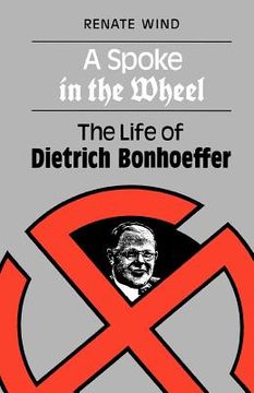portada a spoke in the wheel: the life of dietrich bonhoeffer (in English)
