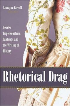 portada Rhetorical Drag: Gender Impersonation, Captivity, and the Writing of History 