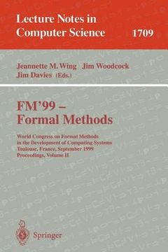 portada fm'99 - formal methods: world congress on formal methods in the development of computing systems, toulouse, france, september 20-24, 1999 proc (en Inglés)