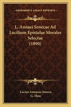 portada L. Annaei Senecae Ad Lucilium Epistulae Morales Selectae (1890) (in Latin)