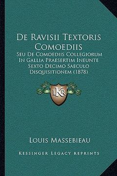 portada De Ravisii Textoris Comoediis: Seu De Comoediis Collegiorum In Gallia Praesertim Ineunte Sexto Decimo Saeculo Disquisitionem (1878) (en Latin)
