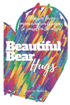portada Beautiful Bear Hugs: 31 days of loving empowering words to say to yourself in the mirror (en Inglés)