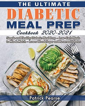 portada The Ultimate Diabetic Meal Prep Cookbook 2020-2021: Simple and Healthy Diabetic Meal Prep - Low-Carb Meals to mix & Match - Lower Blood Sugar and Reverse Diabetes (en Inglés)