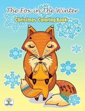 portada The Fox in The Winter: Christmas Coloring Book: Great Christmas Gift in Cute Design For Coloring, Fun, Stress Relief and Relaxation.For All A (en Inglés)